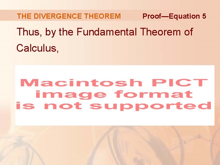 THE DIVERGENCE THEOREM Proof—Equation 5 Thus, by the Fundamental Theorem of Calculus, 