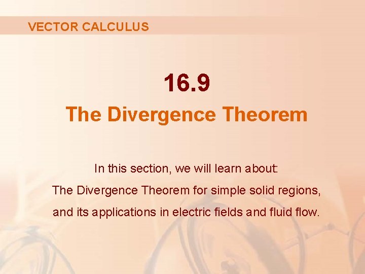 VECTOR CALCULUS 16. 9 The Divergence Theorem In this section, we will learn about: