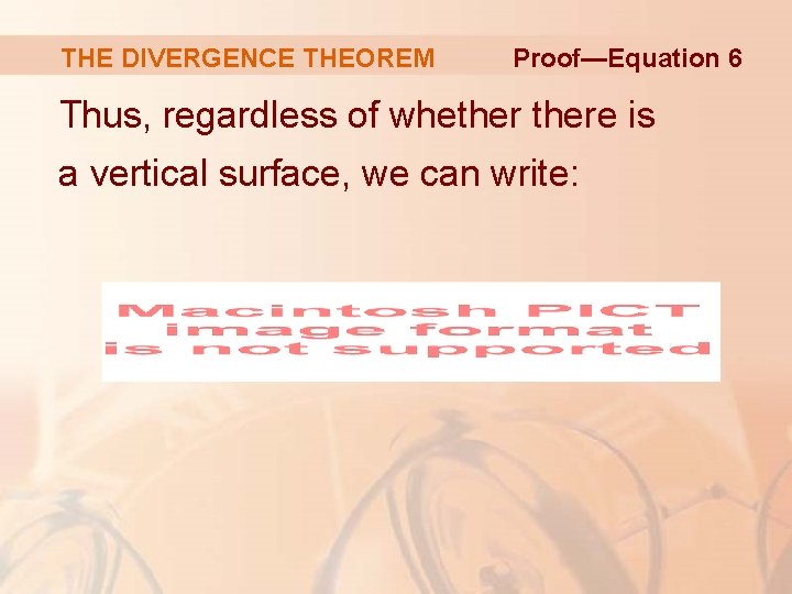 THE DIVERGENCE THEOREM Proof—Equation 6 Thus, regardless of whethere is a vertical surface, we
