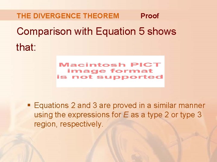 THE DIVERGENCE THEOREM Proof Comparison with Equation 5 shows that: § Equations 2 and