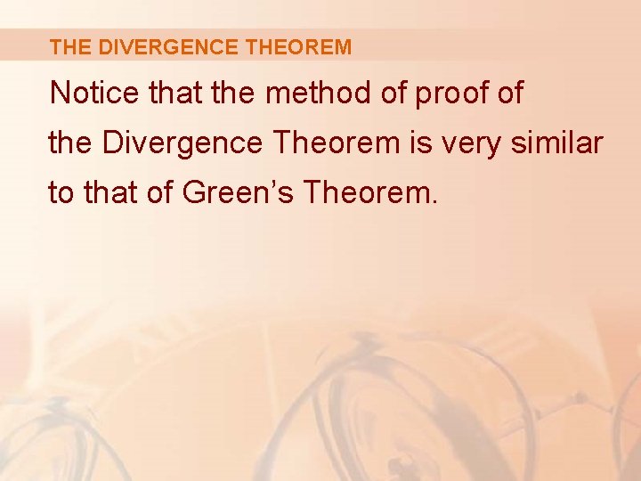 THE DIVERGENCE THEOREM Notice that the method of proof of the Divergence Theorem is