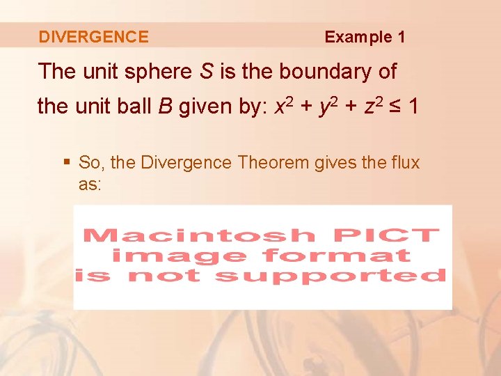 DIVERGENCE Example 1 The unit sphere S is the boundary of the unit ball