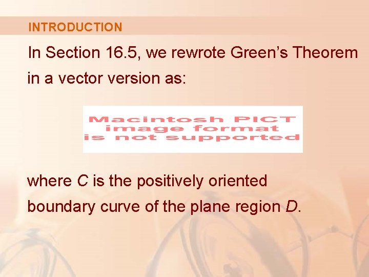 INTRODUCTION In Section 16. 5, we rewrote Green’s Theorem in a vector version as: