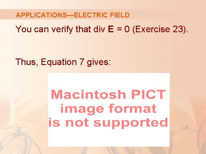 APPLICATIONS—ELECTRIC FIELD You can verify that div E = 0 (Exercise 23). Thus, Equation