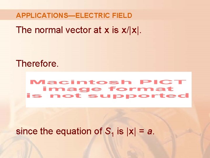 APPLICATIONS—ELECTRIC FIELD The normal vector at x is x/|x|. Therefore. since the equation of