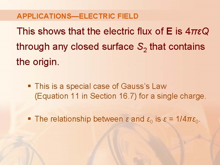 APPLICATIONS—ELECTRIC FIELD This shows that the electric flux of E is 4πεQ through any