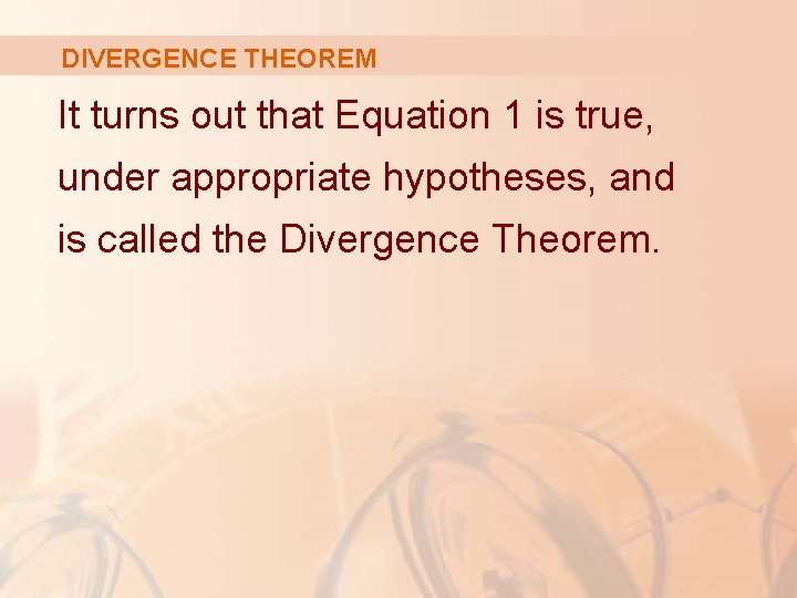 DIVERGENCE THEOREM It turns out that Equation 1 is true, under appropriate hypotheses, and