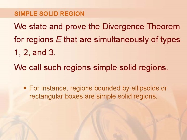SIMPLE SOLID REGION We state and prove the Divergence Theorem for regions E that