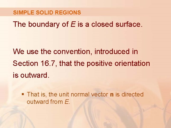 SIMPLE SOLID REGIONS The boundary of E is a closed surface. We use the