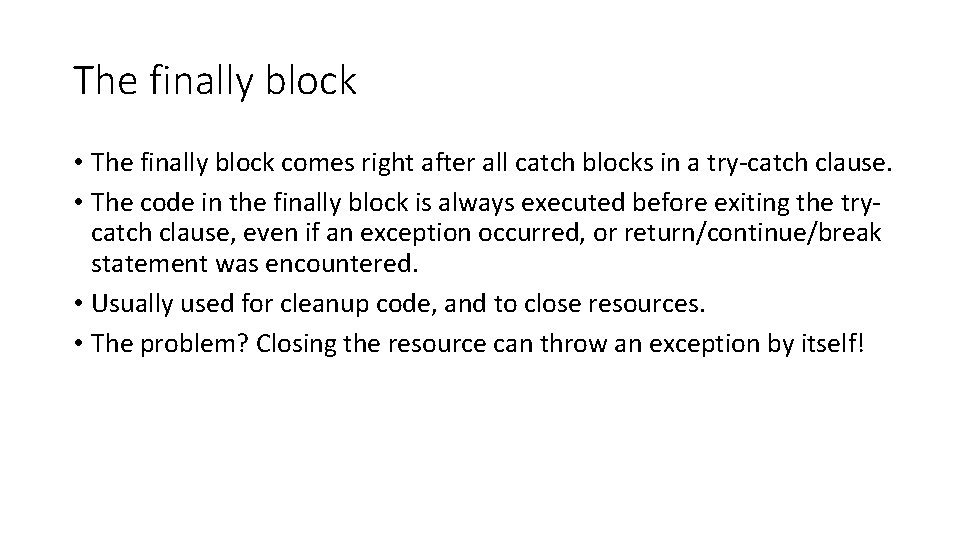 The finally block • The finally block comes right after all catch blocks in