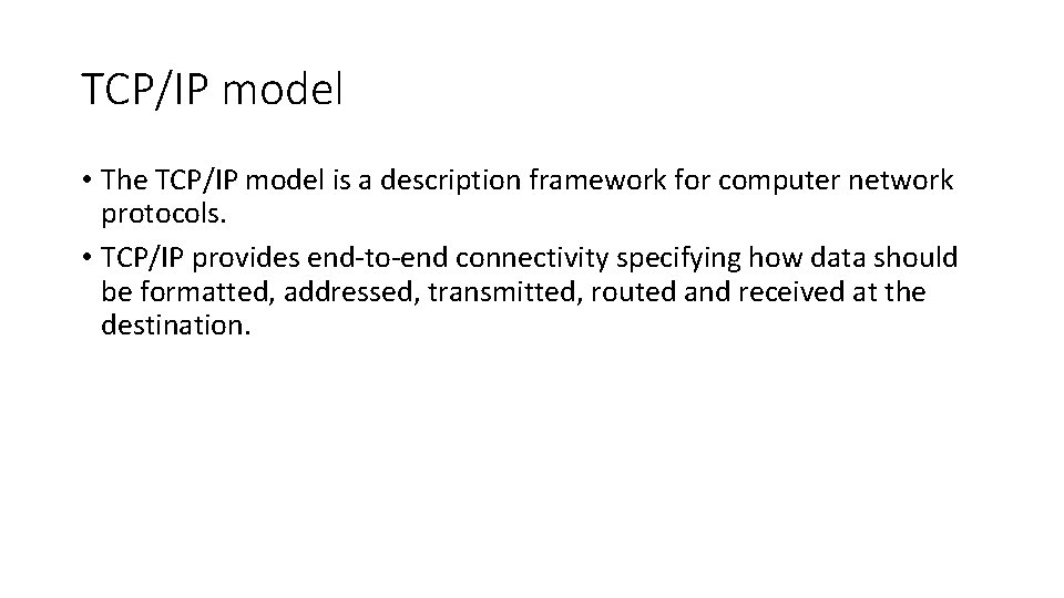 TCP/IP model • The TCP/IP model is a description framework for computer network protocols.