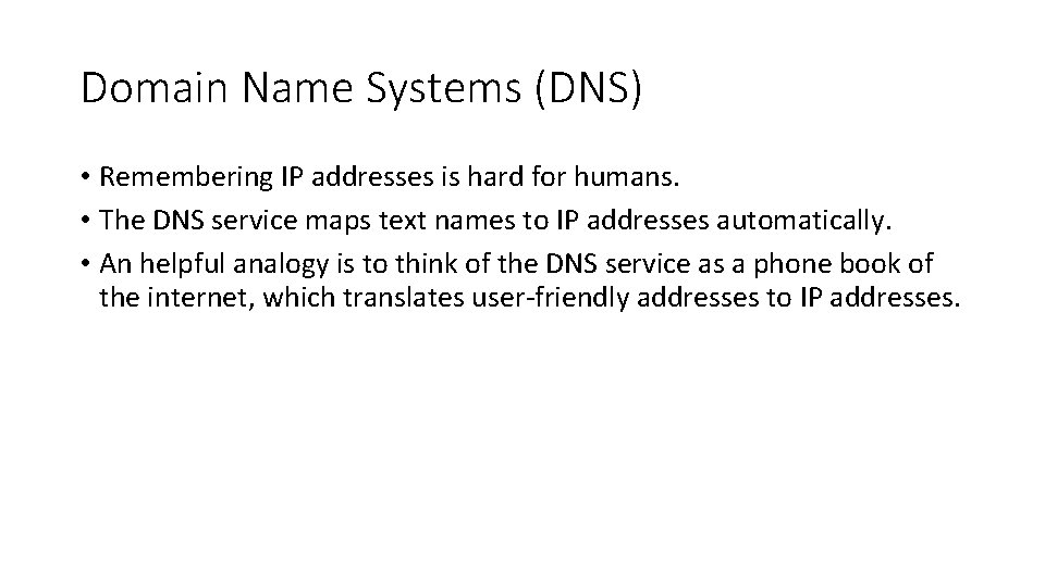 Domain Name Systems (DNS) • Remembering IP addresses is hard for humans. • The