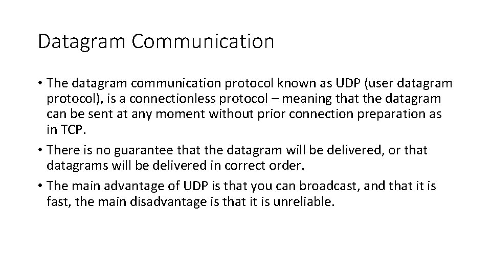 Datagram Communication • The datagram communication protocol known as UDP (user datagram protocol), is
