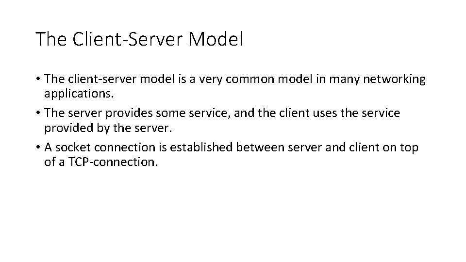 The Client-Server Model • The client-server model is a very common model in many