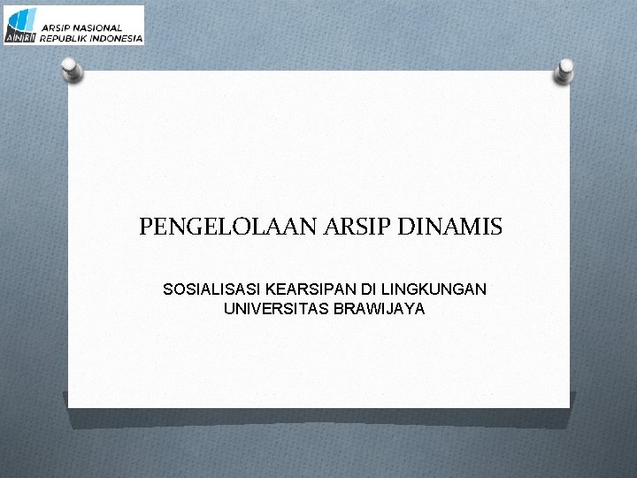 PENGELOLAAN ARSIP DINAMIS SOSIALISASI KEARSIPAN DI LINGKUNGAN UNIVERSITAS BRAWIJAYA 