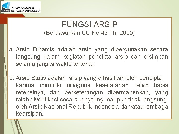 FUNGSI ARSIP (Berdasarkan UU No 43 Th. 2009) a. Arsip Dinamis adalah arsip yang
