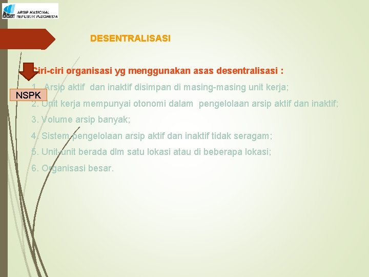 DESENTRALISASI Ciri-ciri organisasi yg menggunakan asas desentralisasi : 1. Arsip aktif dan inaktif disimpan