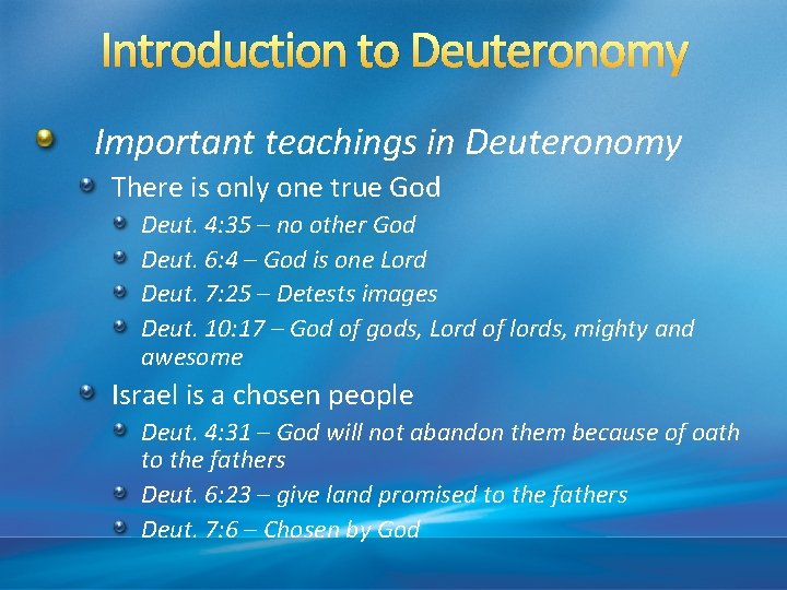 Introduction to Deuteronomy Important teachings in Deuteronomy There is only one true God Deut.