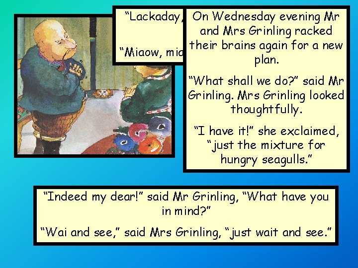 “Lackaday, lackaday, ” said Mr Grinling On Wednesday evening Mr Sadly. and Mrs Grinling