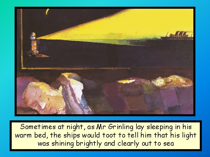 Sometimes at night, as Mr Grinling lay sleeping in his warm bed, the ships