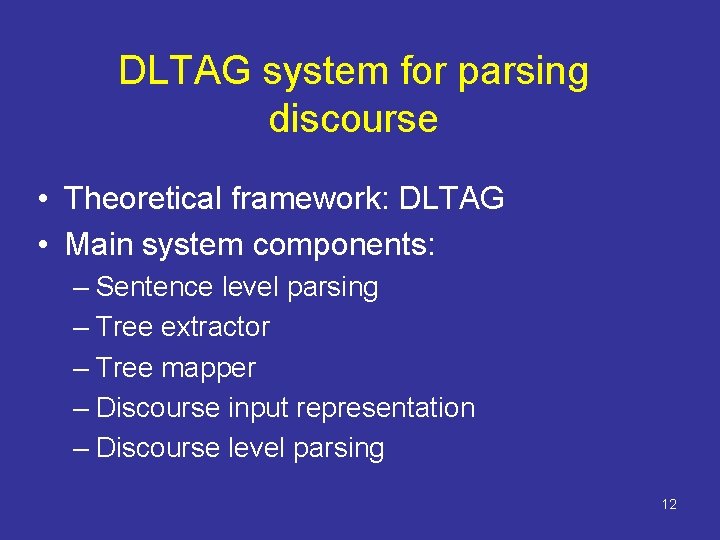DLTAG system for parsing discourse • Theoretical framework: DLTAG • Main system components: –