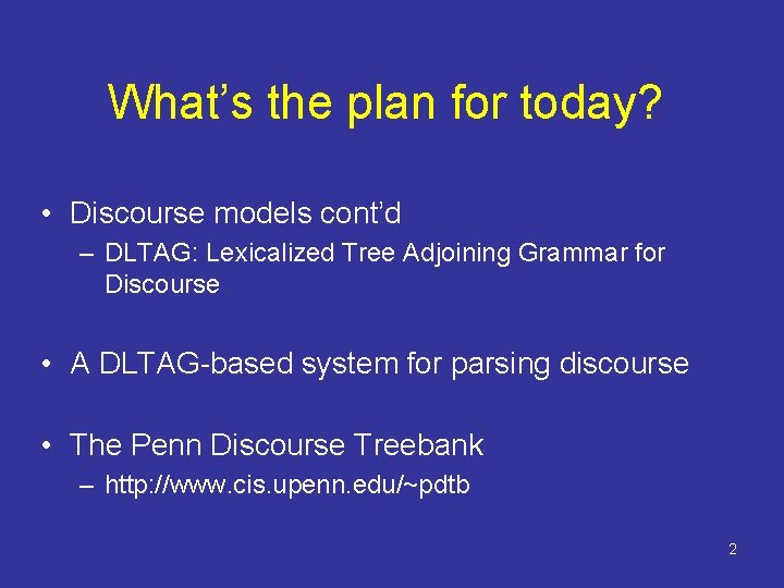 What’s the plan for today? • Discourse models cont’d – DLTAG: Lexicalized Tree Adjoining