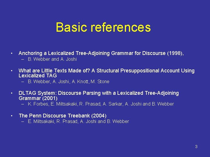 Basic references • Anchoring a Lexicalized Tree-Adjoining Grammar for Discourse (1998), – B. Webber