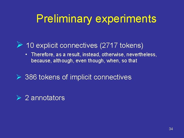Preliminary experiments Ø 10 explicit connectives (2717 tokens) • Therefore, as a result, instead,