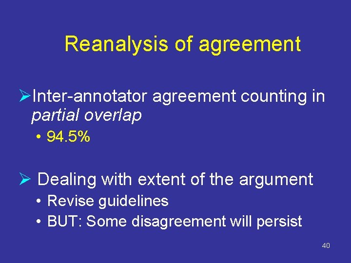 Reanalysis of agreement ØInter-annotator agreement counting in partial overlap • 94. 5% Ø Dealing