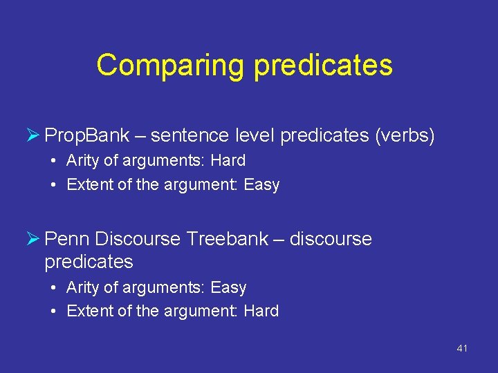 Comparing predicates Ø Prop. Bank – sentence level predicates (verbs) • Arity of arguments:
