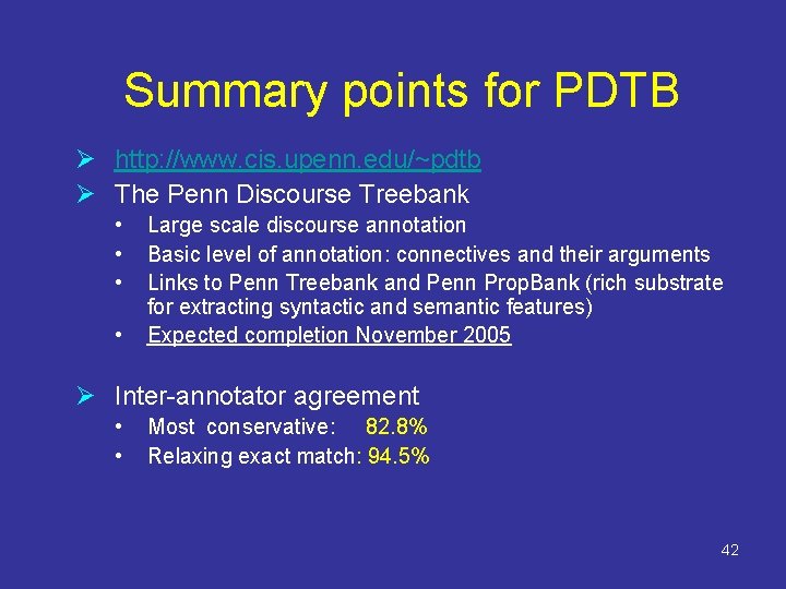 Summary points for PDTB Ø http: //www. cis. upenn. edu/~pdtb Ø The Penn Discourse