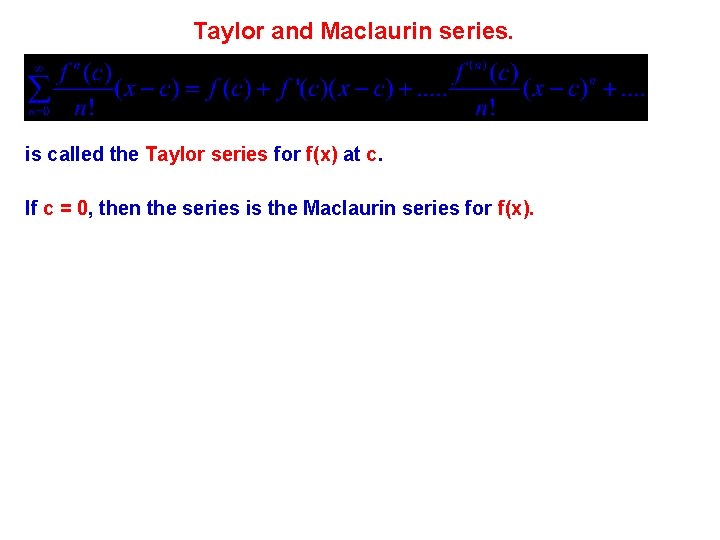 Taylor and Maclaurin series. is called the Taylor series for f(x) at c. If