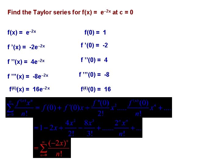 Find the Taylor series for f(x) = e– 2 x at c = 0