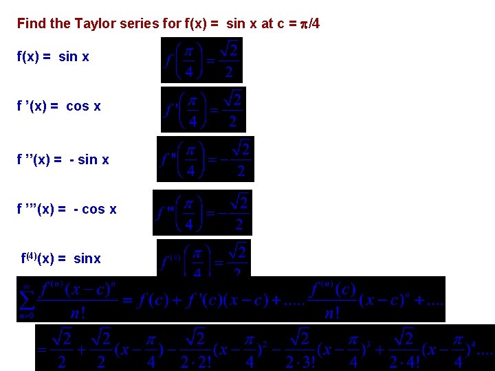 Find the Taylor series for f(x) = sin x at c = /4 f(x)