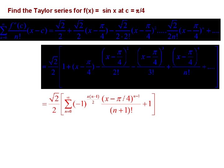 Find the Taylor series for f(x) = sin x at c = /4 