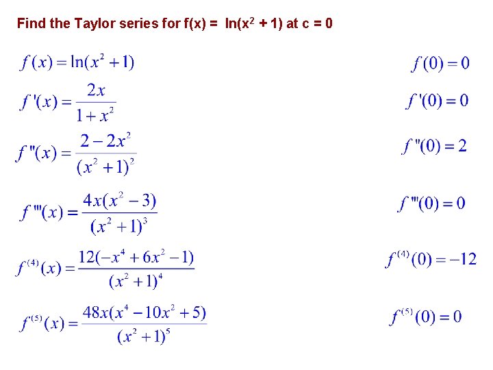 Find the Taylor series for f(x) = ln(x 2 + 1) at c =