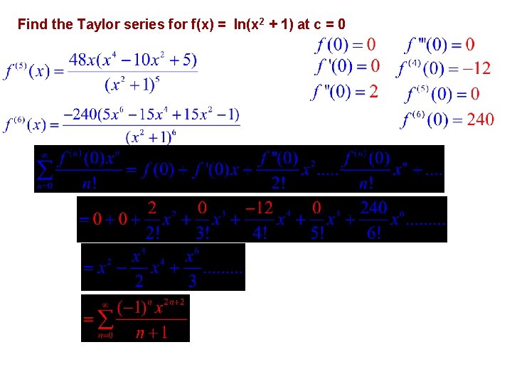 Find the Taylor series for f(x) = ln(x 2 + 1) at c =