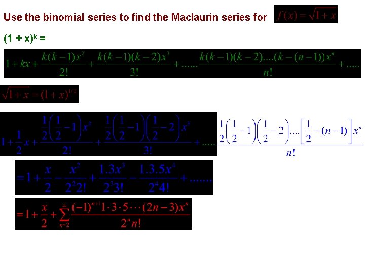 Use the binomial series to find the Maclaurin series for (1 + x)k =