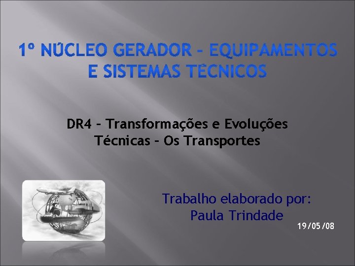 DR 4 – Transformações e Evoluções Técnicas – Os Transportes Trabalho elaborado por: Paula