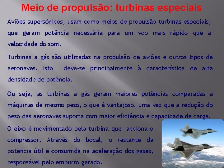 Meio de propulsão: turbinas especiais Aviões supersónicos, usam como meios de propulsão turbinas especiais,