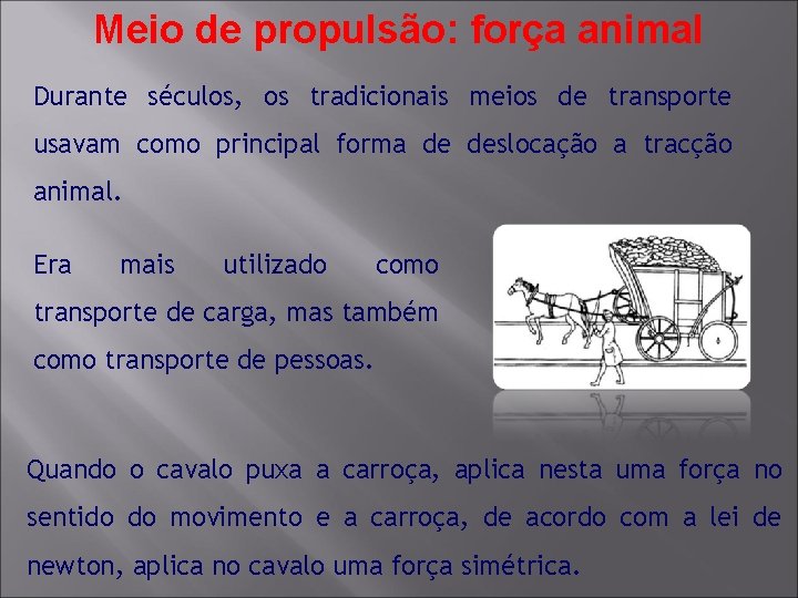 Meio de propulsão: força animal Durante séculos, os tradicionais meios de transporte usavam como