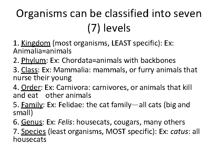 Organisms can be classified into seven (7) levels 1. Kingdom (most organisms, LEAST specific):