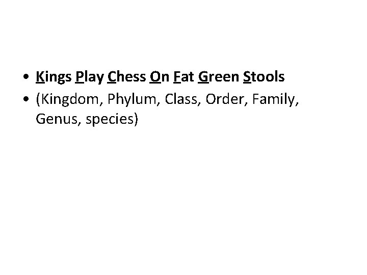  • Kings Play Chess On Fat Green Stools • (Kingdom, Phylum, Class, Order,