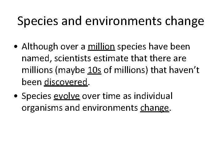 Species and environments change • Although over a million species have been named, scientists