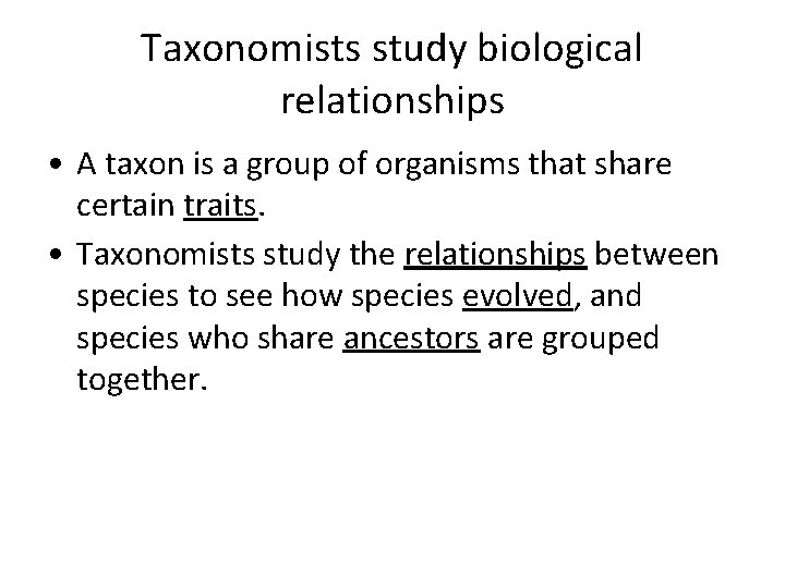 Taxonomists study biological relationships • A taxon is a group of organisms that share
