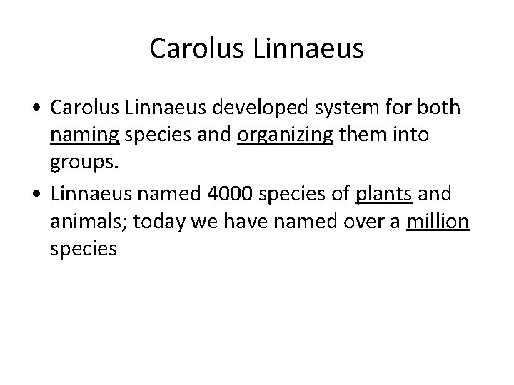 Carolus Linnaeus • Carolus Linnaeus developed system for both naming species and organizing them