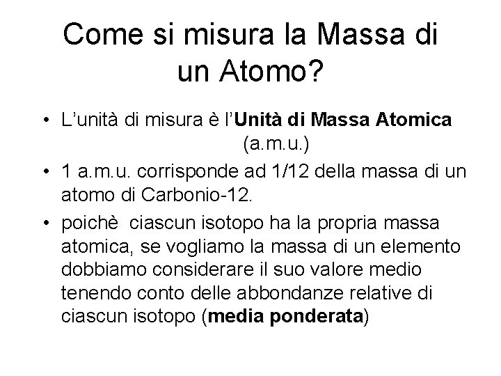 Come si misura la Massa di un Atomo? • L’unità di misura è l’Unità