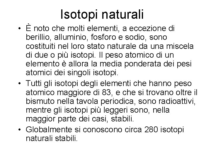 Isotopi naturali • È noto che molti elementi, a eccezione di berillio, alluminio, fosforo