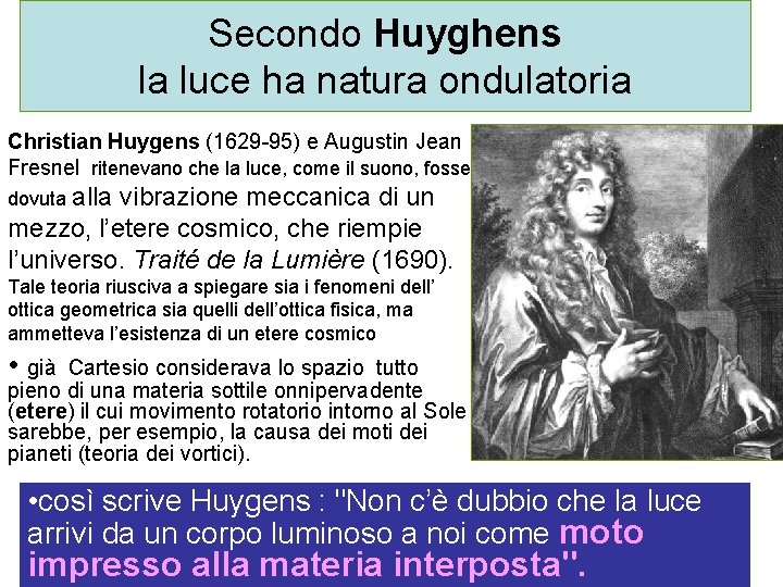 Secondo Huyghens la luce ha natura ondulatoria Christian Huygens (1629 -95) e Augustin Jean