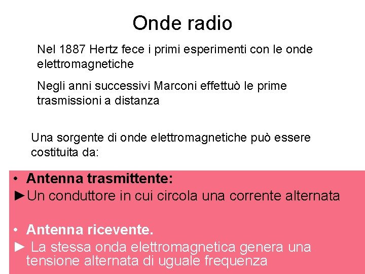 Onde radio Nel 1887 Hertz fece i primi esperimenti con le onde elettromagnetiche Negli